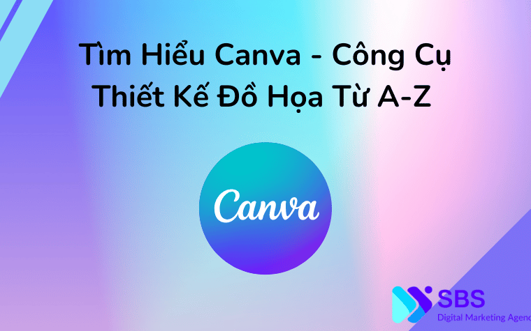 Tìm Hiểu Canva - Công Cụ Thiết Kế Đồ Họa Từ A-Z
