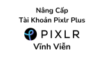 Nâng Cấp Tài Khoản Pixlr Plus Vĩnh Viễn Giá Rẻ