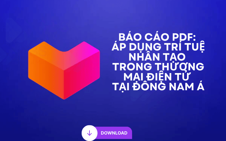 Báo Cáo Áp Dụng Trí Tuệ Nhân Tạo Trong Thương Mại Điện Tử Tại Đông Nam Á